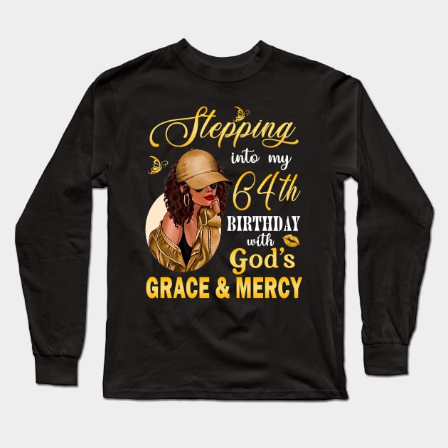 Stepping Into My 64th Birthday With God's Grace & Mercy Bday Long Sleeve T-Shirt by MaxACarter